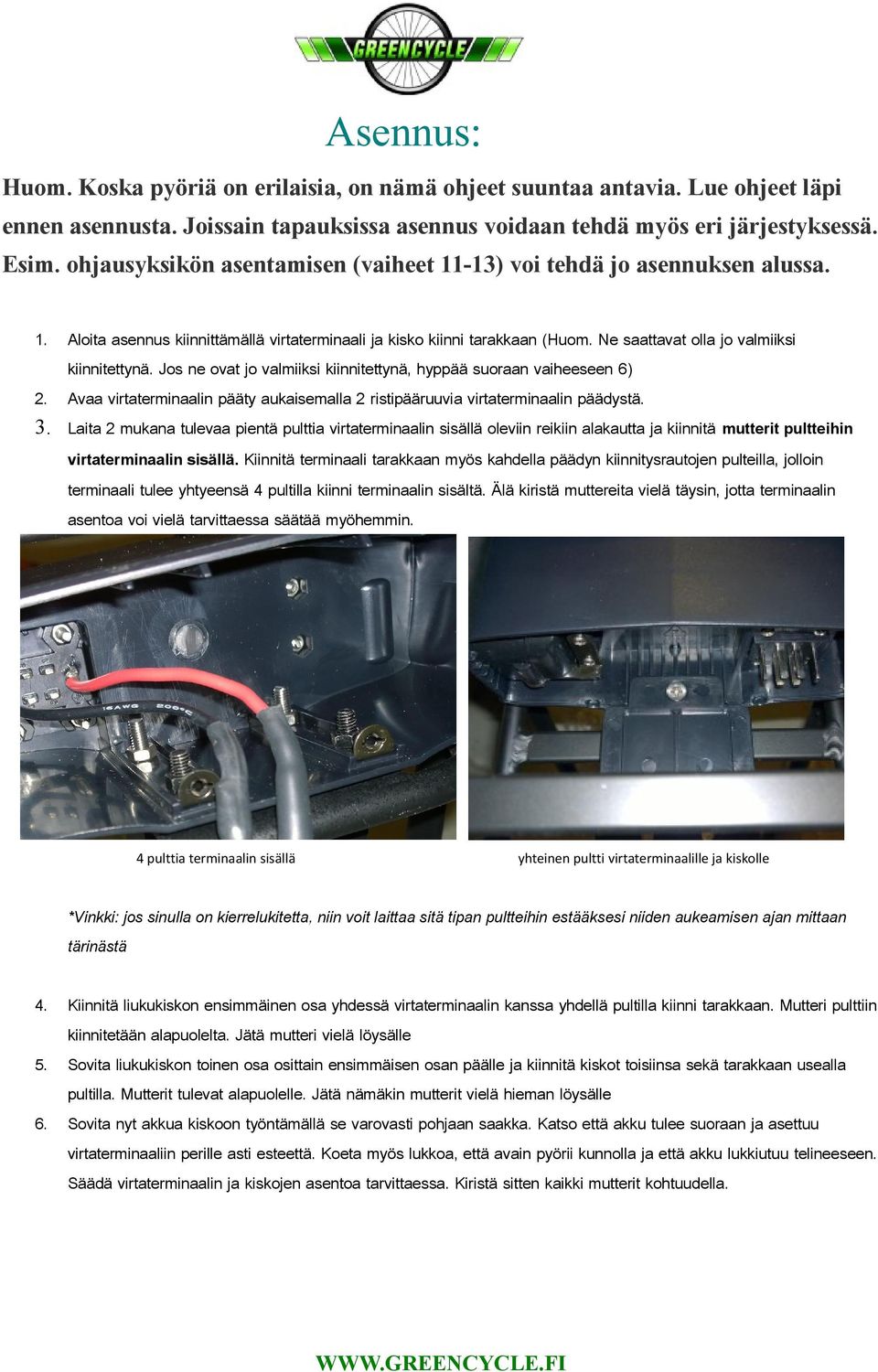 Ne saattavat olla jo valmiiksi kiinnitettynä. Jos ne ovat jo valmiiksi kiinnitettynä, hyppää suoraan vaiheeseen 6) 2.