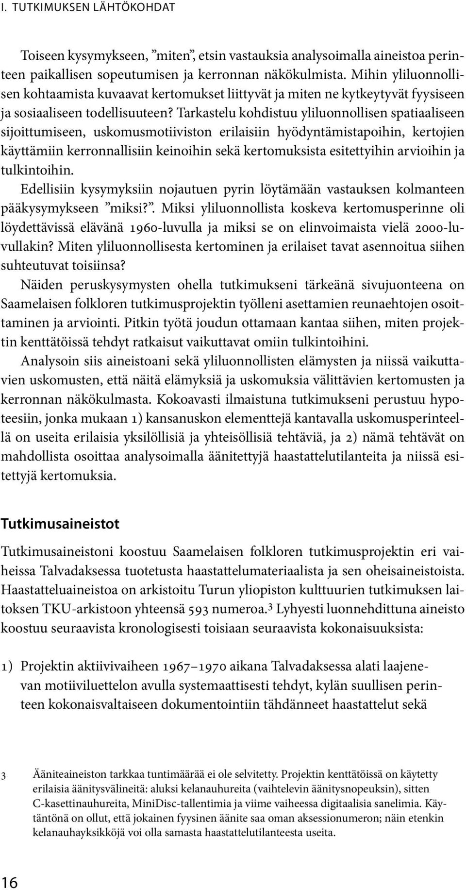 Tarkastelu kohdistuu yliluonnollisen spatiaaliseen sijoittumiseen, uskomusmotiiviston erilaisiin hyödyntämistapoihin, kertojien käyttämiin kerronnallisiin keinoihin sekä kertomuksista esitettyihin