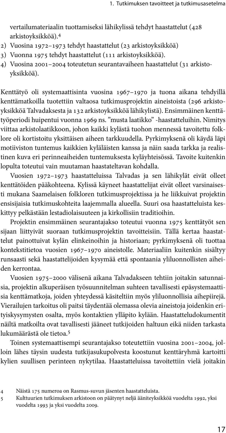 4) Vuosina 2001 2004 toteutetun seurantavaiheen haastattelut (31 arkistoyksikköä).