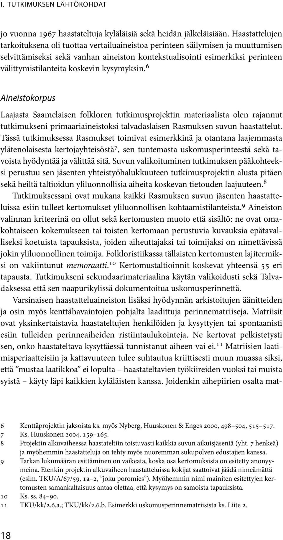 koskevin kysymyksin. 6 Aineistokorpus Laajasta Saamelaisen folkloren tutkimusprojektin materiaalista olen rajannut tutkimukseni primaariaineistoksi talvadaslaisen Rasmuksen suvun haastattelut.