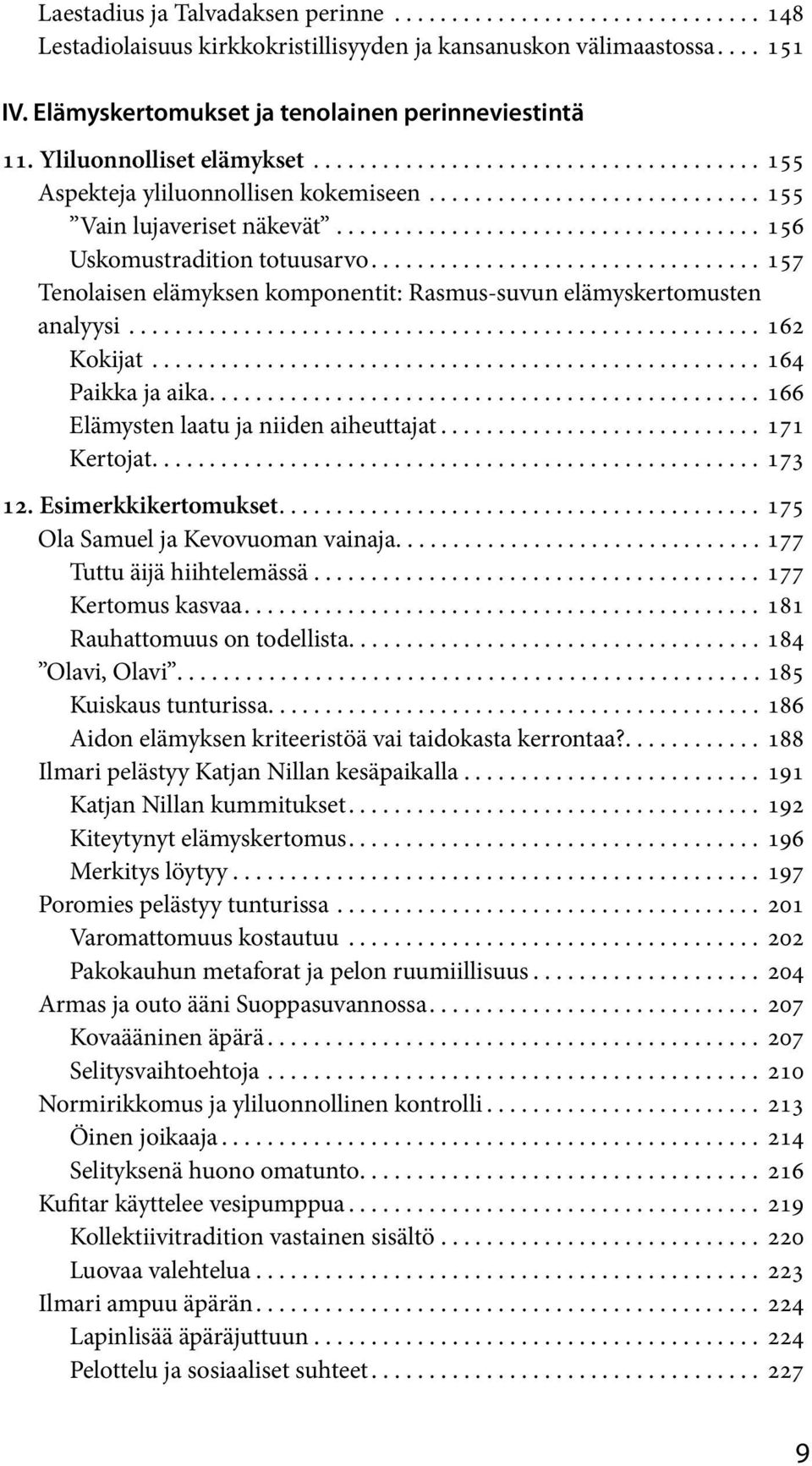 .................................... 156 Uskomustradition totuusarvo.................................. 157 Tenolaisen elämyksen komponentit: Rasmus-suvun elämyskertomusten analyysi....................................................... 162 Kokijat.