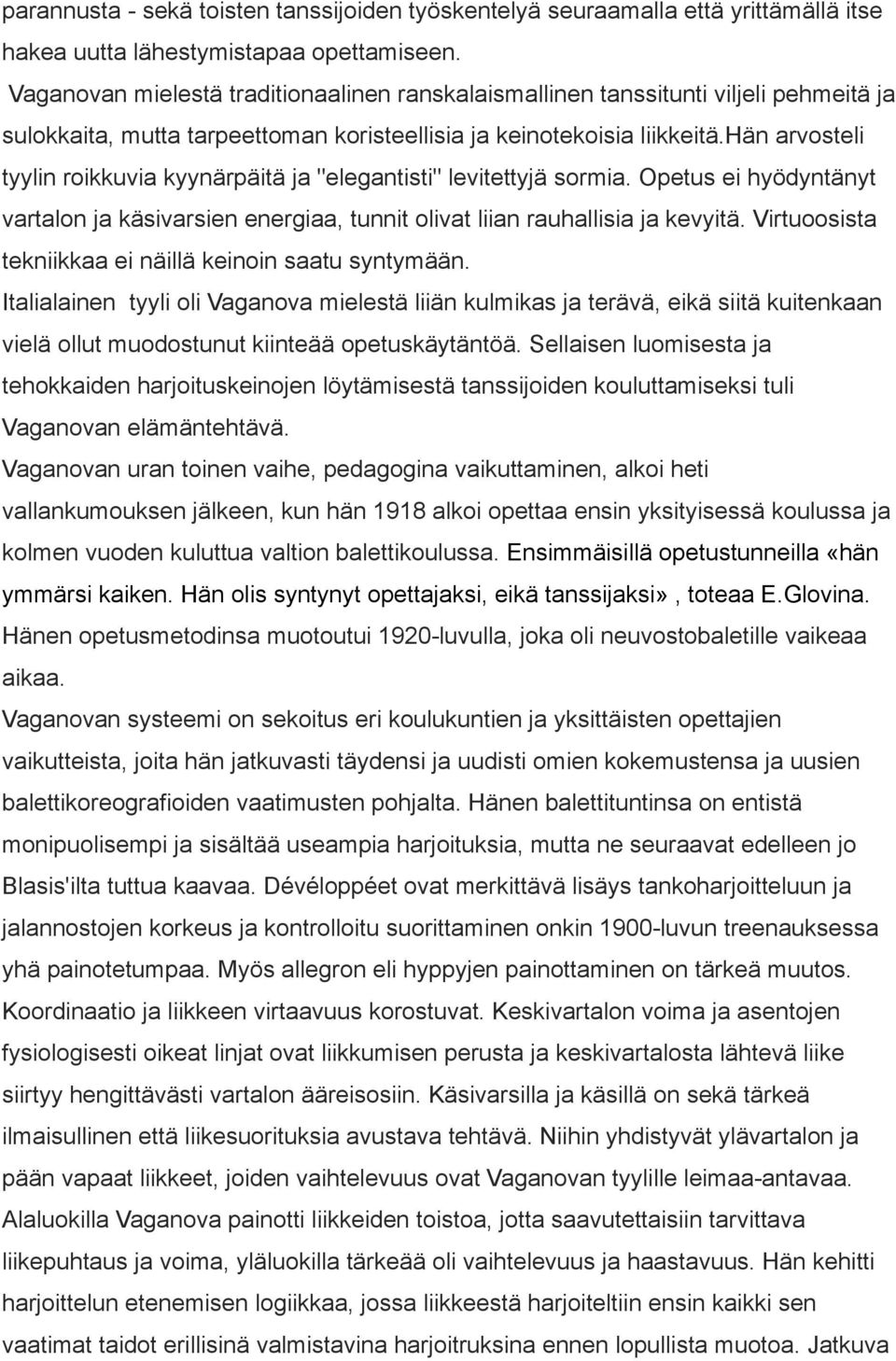 hän arvosteli tyylin roikkuvia kyynärpäitä ja "elegantisti" levitettyjä sormia. Opetus ei hyödyntänyt vartalon ja käsivarsien energiaa, tunnit olivat liian rauhallisia ja kevyitä.