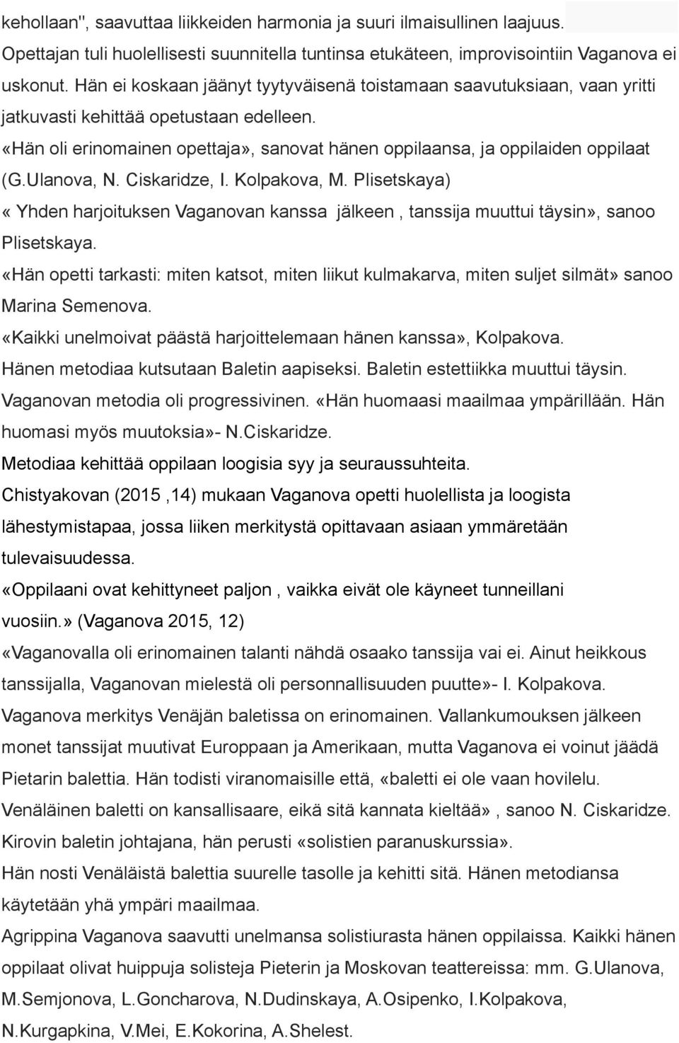 Ulanova, N. Ciskaridze, I. Kolpakova, M. Plisetskaya) «Yhden harjoituksen Vaganovan kanssa jälkeen, tanssija muuttui täysin», sanoo Plisetskaya.