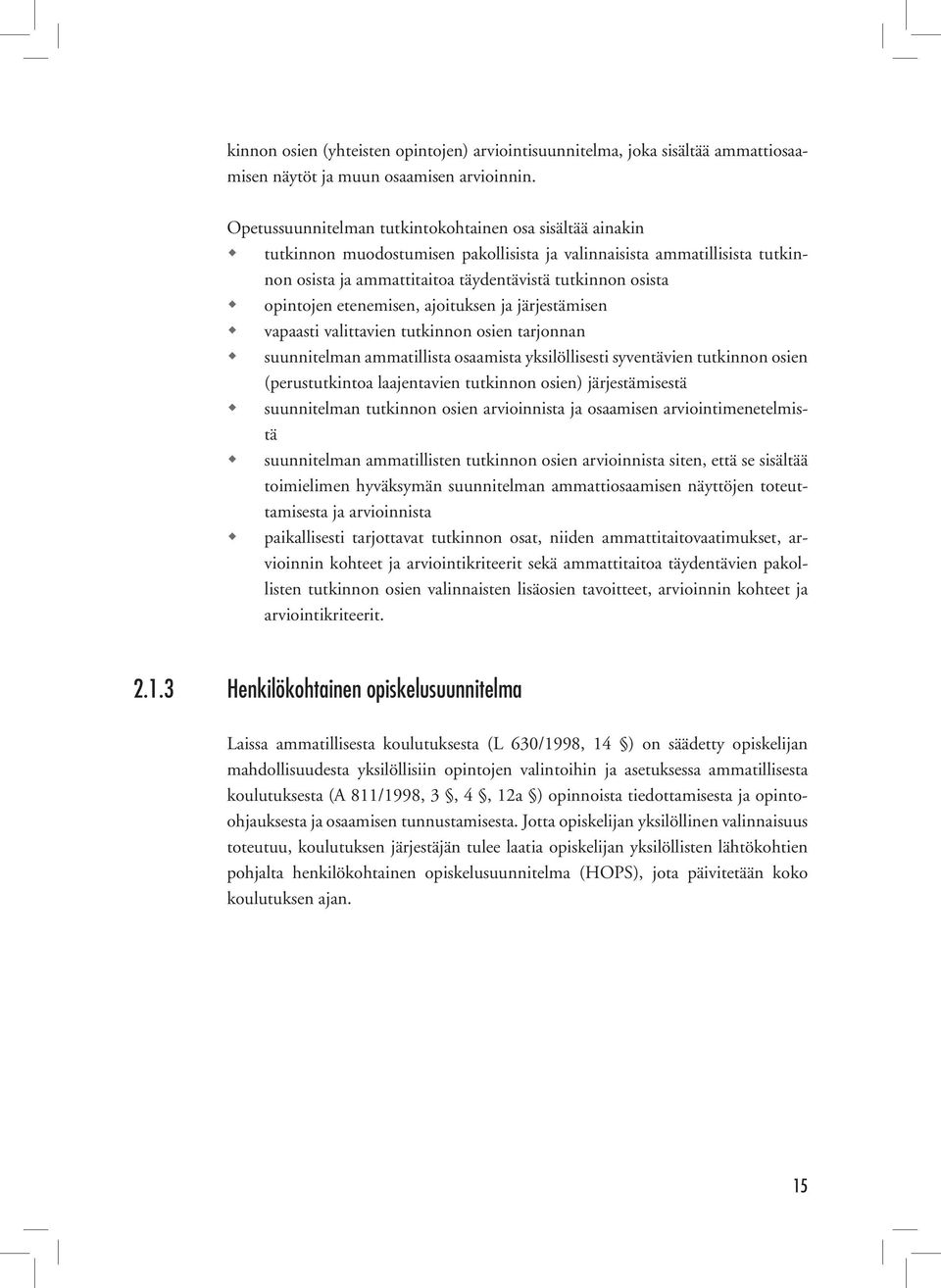 opintojen etenemisen, ajoituksen ja järjestämisen vapaasti valittavien tutkinnon osien tarjonnan suunnitelman ammatillista osaamista yksilöllisesti syventävien tutkinnon osien (perustutkintoa