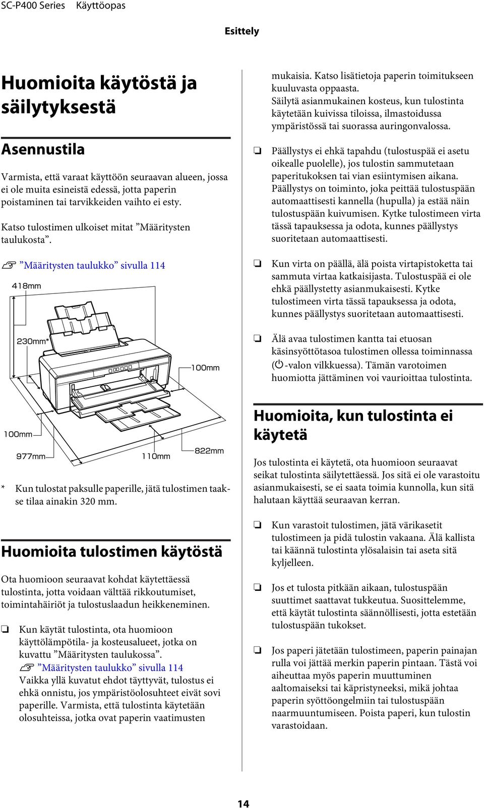 Säilytä asianmukainen kosteus, kun tulostinta käytetään kuivissa tiloissa, ilmastoidussa ympäristössä tai suorassa auringonvalossa.