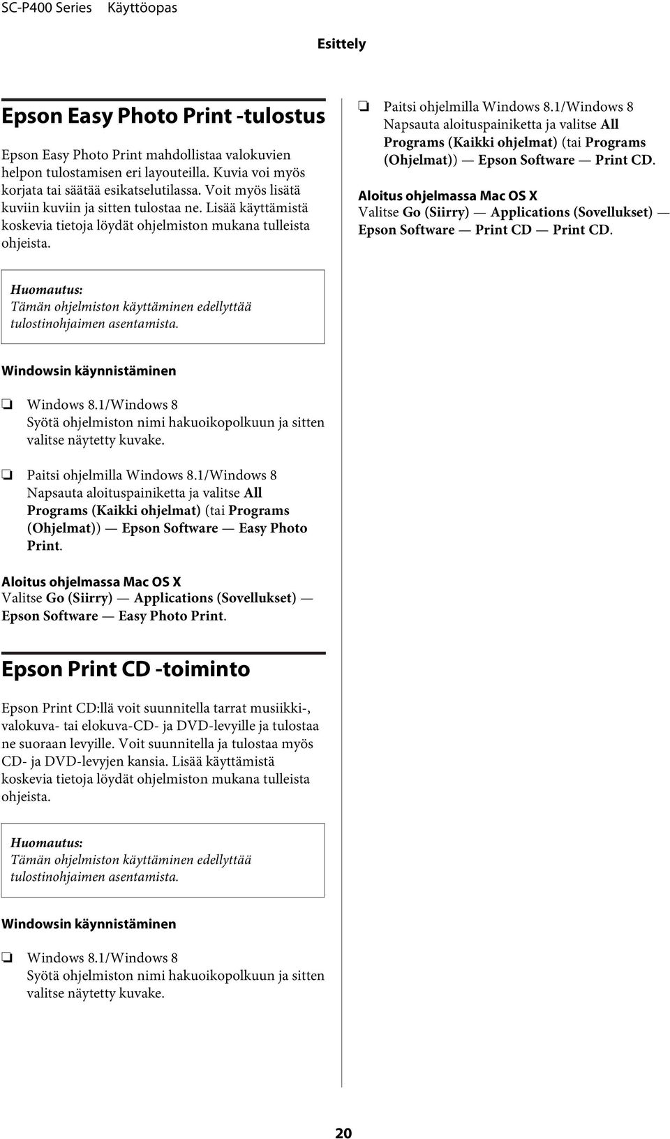 1/Windows 8 Napsauta aloituspainiketta ja valitse All Programs (Kaikki ohjelmat) (tai Programs (Ohjelmat)) Epson Software Print CD.