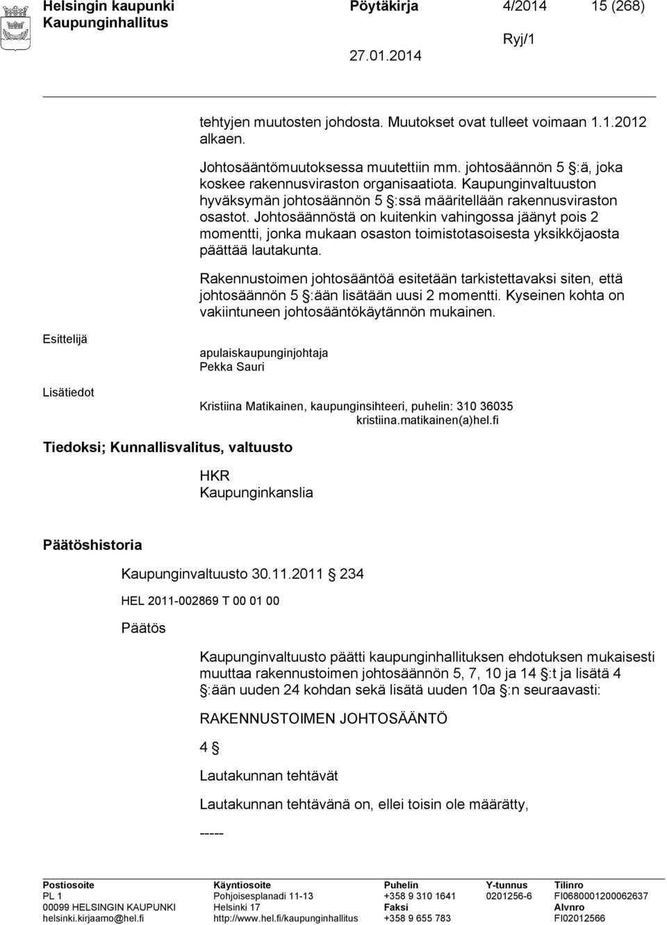 Johtosäännöstä on kuitenkin vahingossa jäänyt pois 2 momentti, jonka mukaan osaston toimistotasoisesta yksikköjaosta päättää lautakunta.