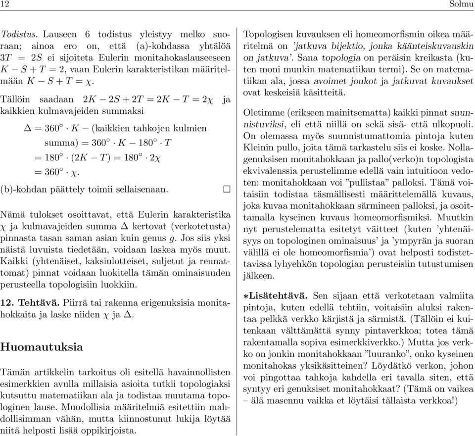 χ. Tällöin saadaan 2K 2S + 2T = 2K T = 2χ ja kaikkien kulmavajeiden summaksi = 360 K (kaikkien tahkojen kulmien summa) = 360 K 180 T = 180 (2K T ) = 180 2χ = 360 χ.