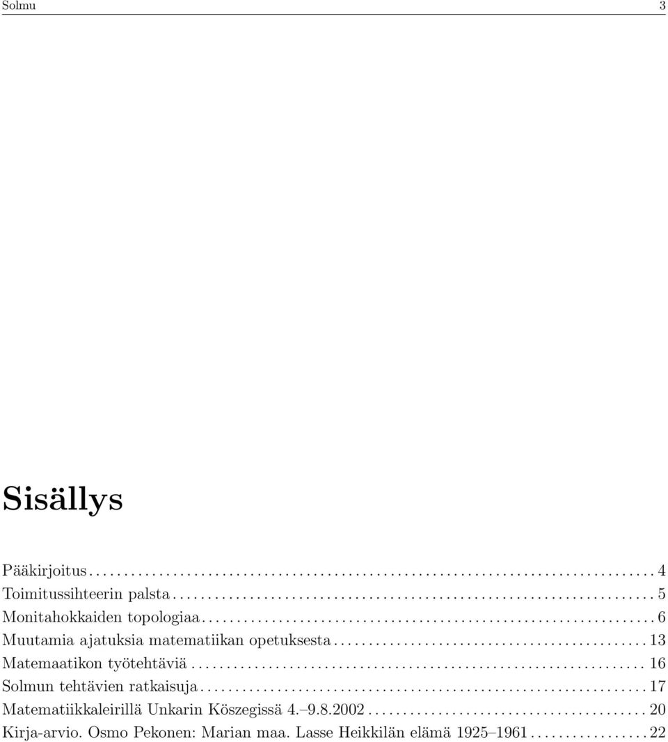 ................................................................ 16 Solmun tehtävien ratkaisuja................................................................ 17 Matematiikkaleirillä Unkarin Köszegissä 4.