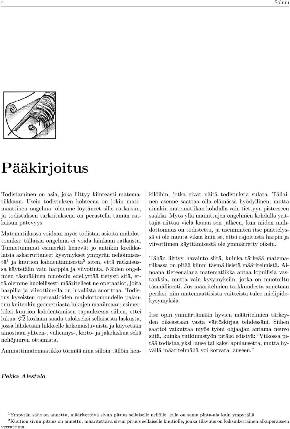 Matematiikassa voidaan myös todistaa asioita mahdottomiksi: tällaisia ongelmia ei voida lainkaan ratkaista.