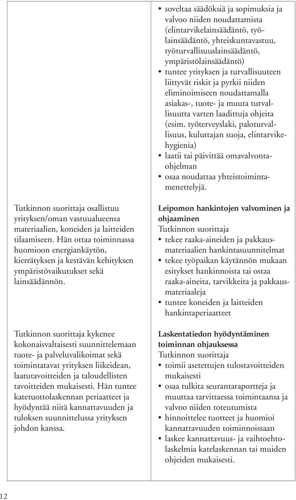 työterveyslaki, paloturvallisuus, kuluttajan suoja, elintarvikehygienia) laatii tai päivittää omavalvontaohjelman osaa noudattaa yhteistoimintamenettelyjä.