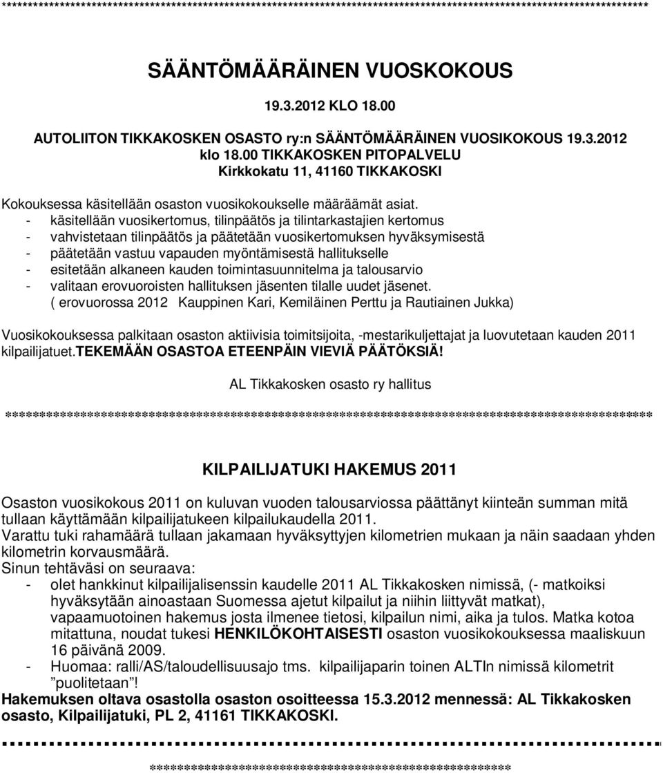 00 TIKKAKOSKEN PITOPALVELU Kirkkokatu 11, 41160 TIKKAKOSKI Kokouksessa käsitellään osaston vuosikokoukselle määräämät asiat.