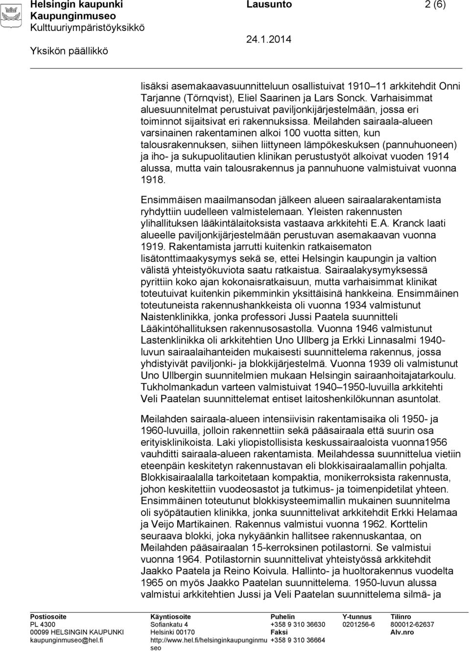 Meilahden sairaala-alueen varsinainen rakentaminen alkoi 100 vuotta sitten, kun talousrakennuksen, siihen liittyneen lämpökeskuksen (pannuhuoneen) ja iho- ja sukupuolitautien klinikan perustustyöt