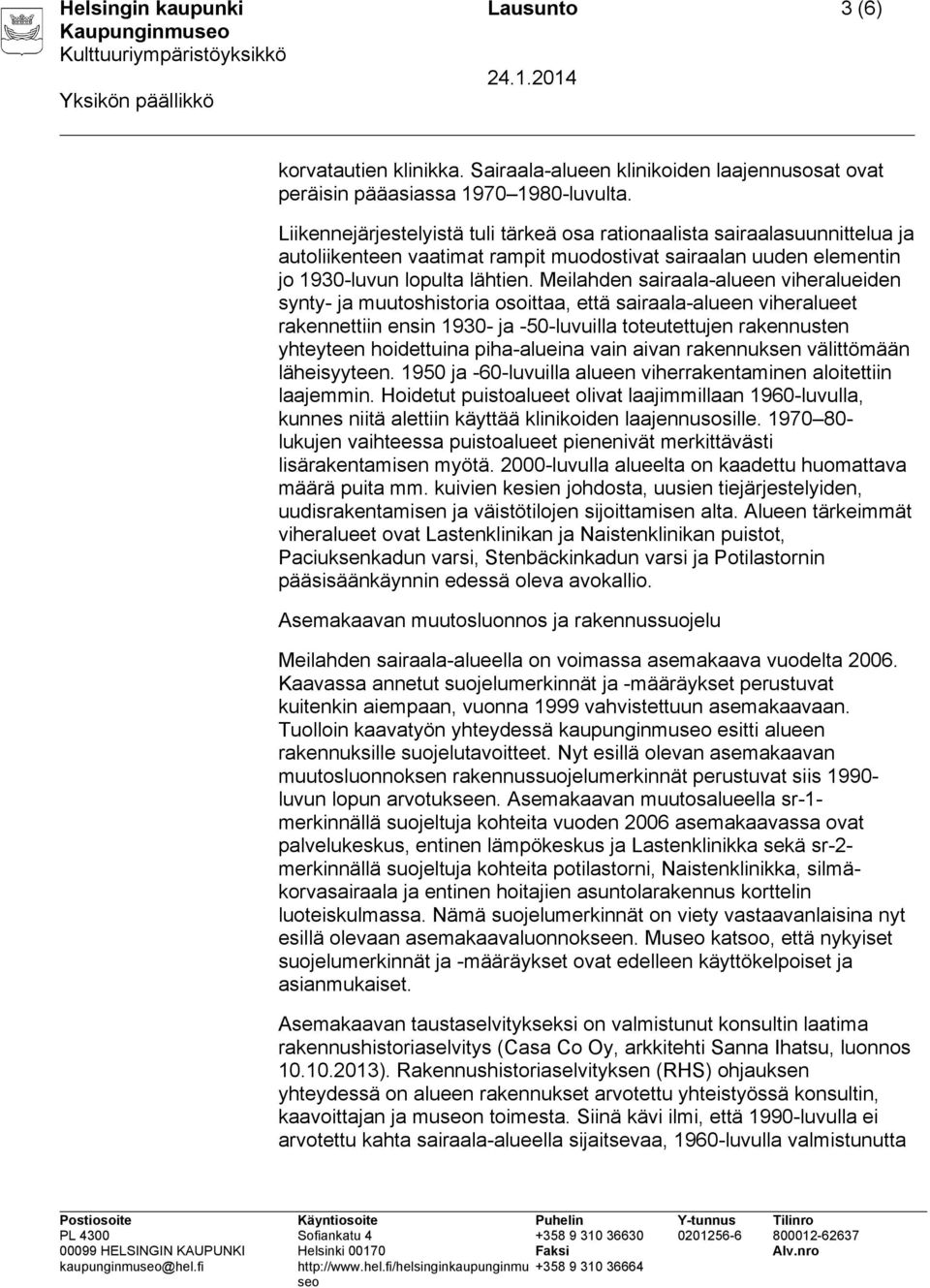 Meilahden sairaala-alueen viheralueiden synty- ja muutoshistoria osoittaa, että sairaala-alueen viheralueet rakennettiin ensin 1930- ja -50-luvuilla toteutettujen rakennusten yhteyteen hoidettuina