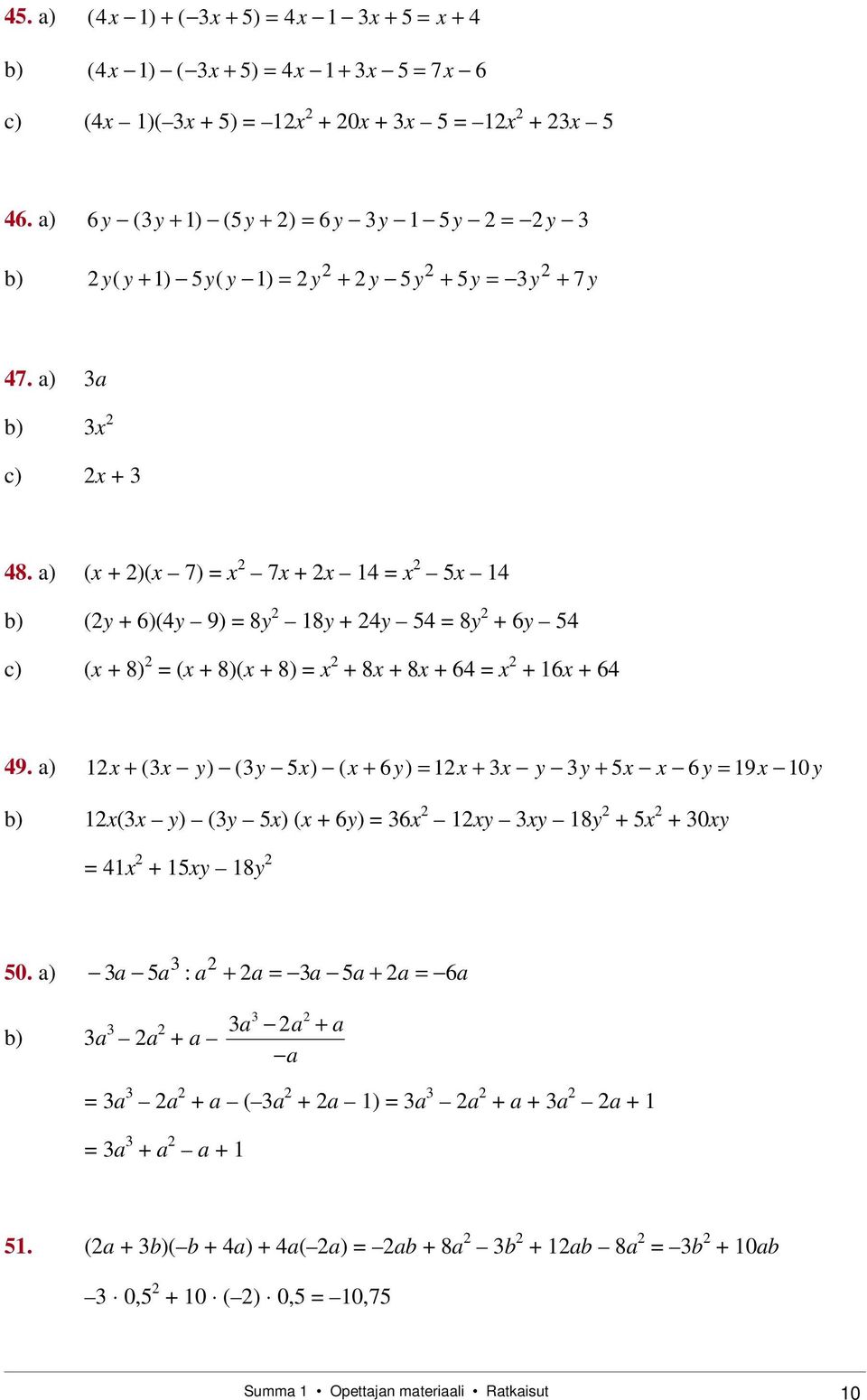 a) (x + )(x 7) x 7x + x 1 x 5x 1 b) (y + 6)(y 9) 8y 18y + y 5 8y + 6y 5 c) (x + 8) (x + 8)(x + 8) x + 8x + 8x + 6 x + 16x + 6 9.