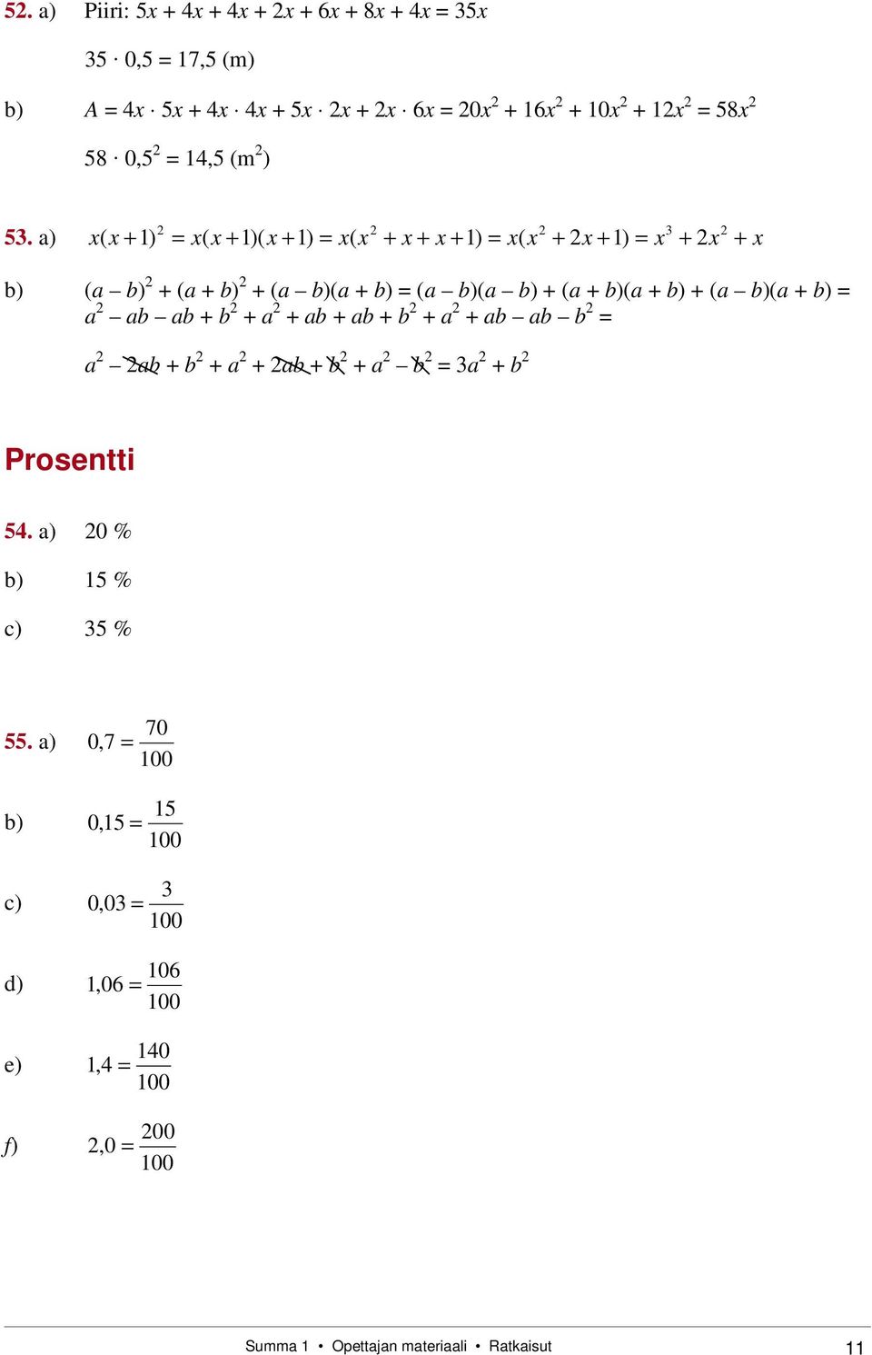 b)(a + b) + (a b)(a + b) a ab ab + b + a + ab + ab + b + a + ab ab b a ab + b + a + ab + b + a b a + b Prosentti 5.