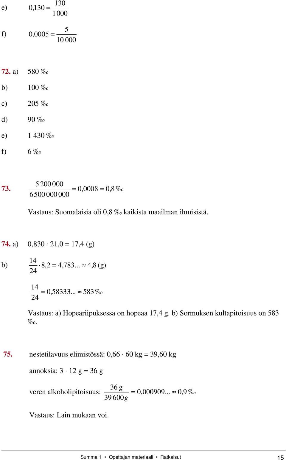 ..,8 (g) 1 0,58... 58 Vastaus: a) Hopeariipuksessa on hopeaa 17, g. b) Sormuksen kultapitoisuus on 58. 75.