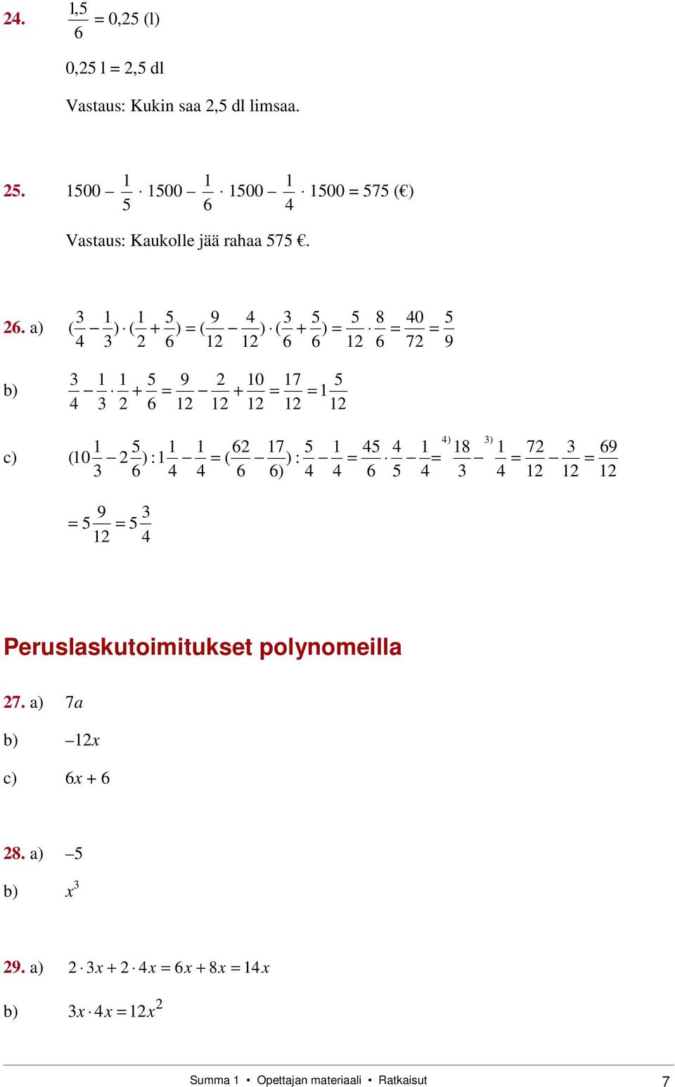 1500 1 1500 575 ( ) Vastaus: Kaukolle jää rahaa 575. 6.