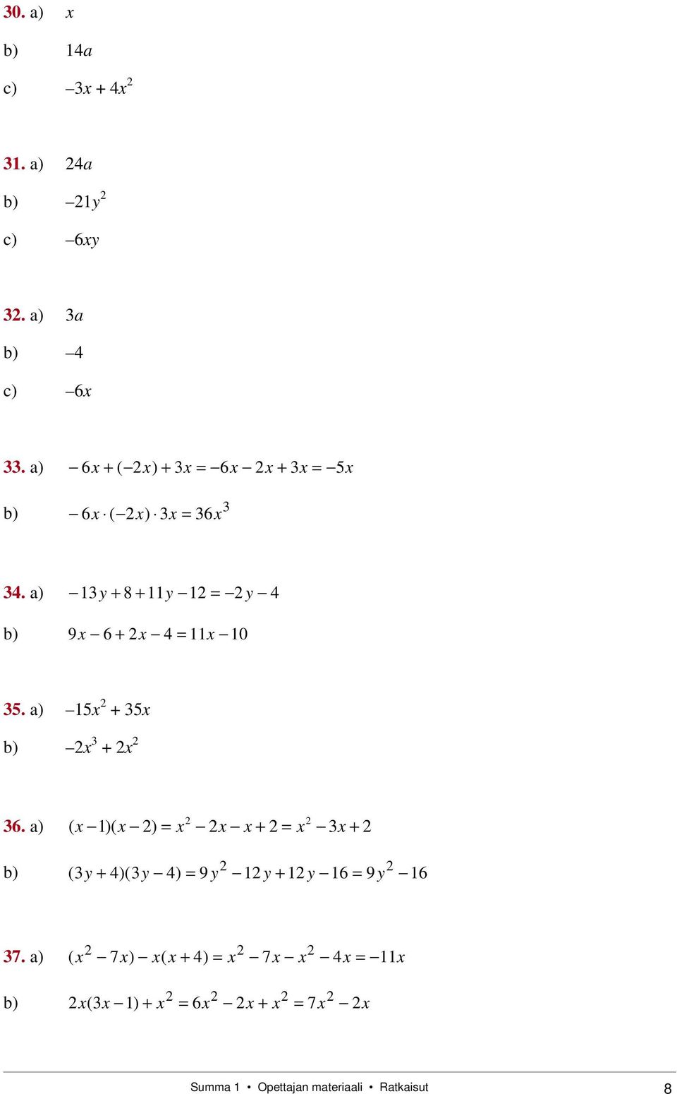 a) 1y + 8 + 11y 1 y b) 9x 6 + x 11x 10 5. a) 15x + 5x b) x + x 6.