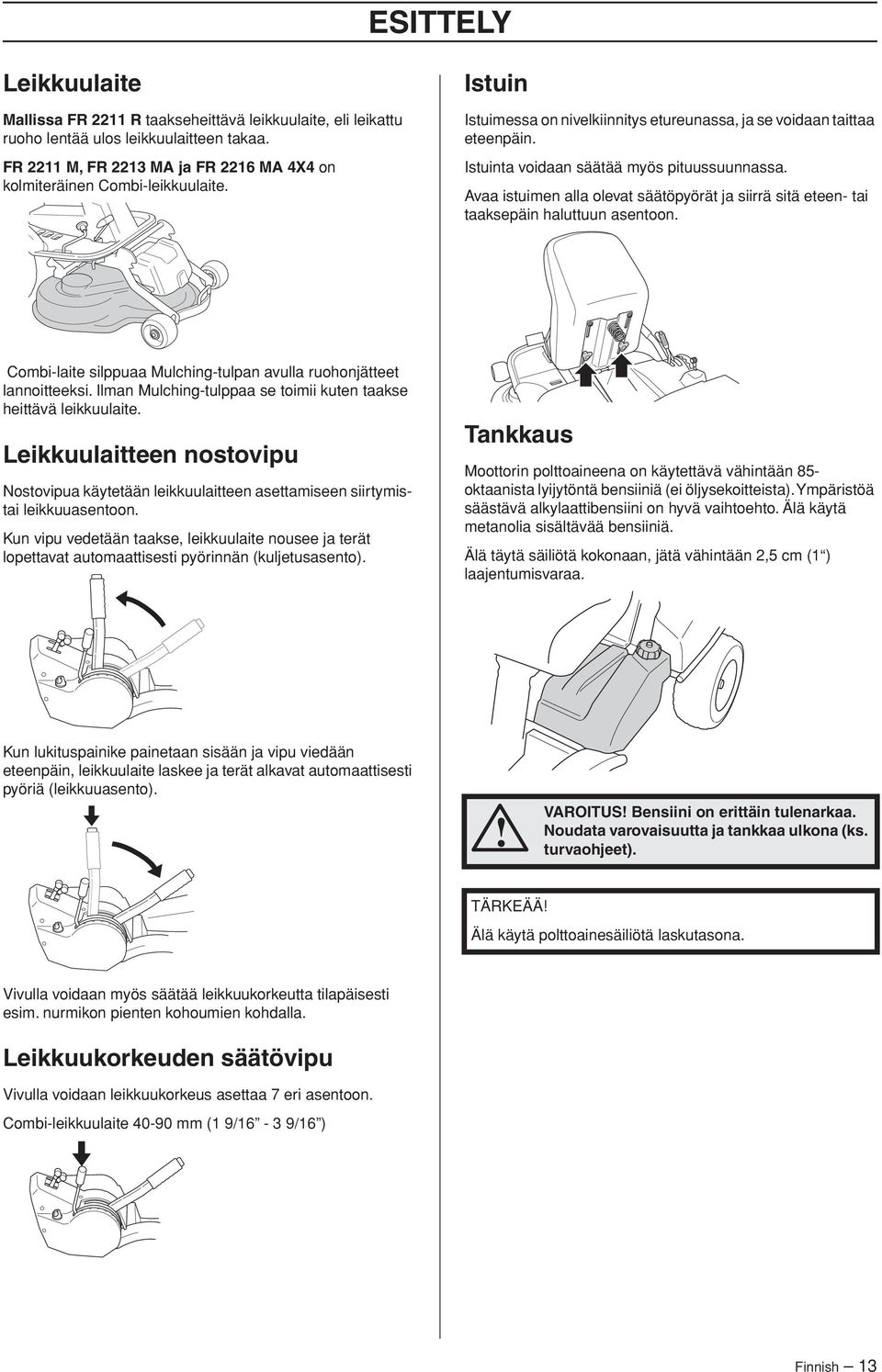 Avaa istuimen alla olevat säätöpyörät ja siirrä sitä eteen- tai taaksepäin haluttuun asentoon. Combi-laite silppuaa Mulching-tulpan avulla ruohonjätteet lannoitteeksi.