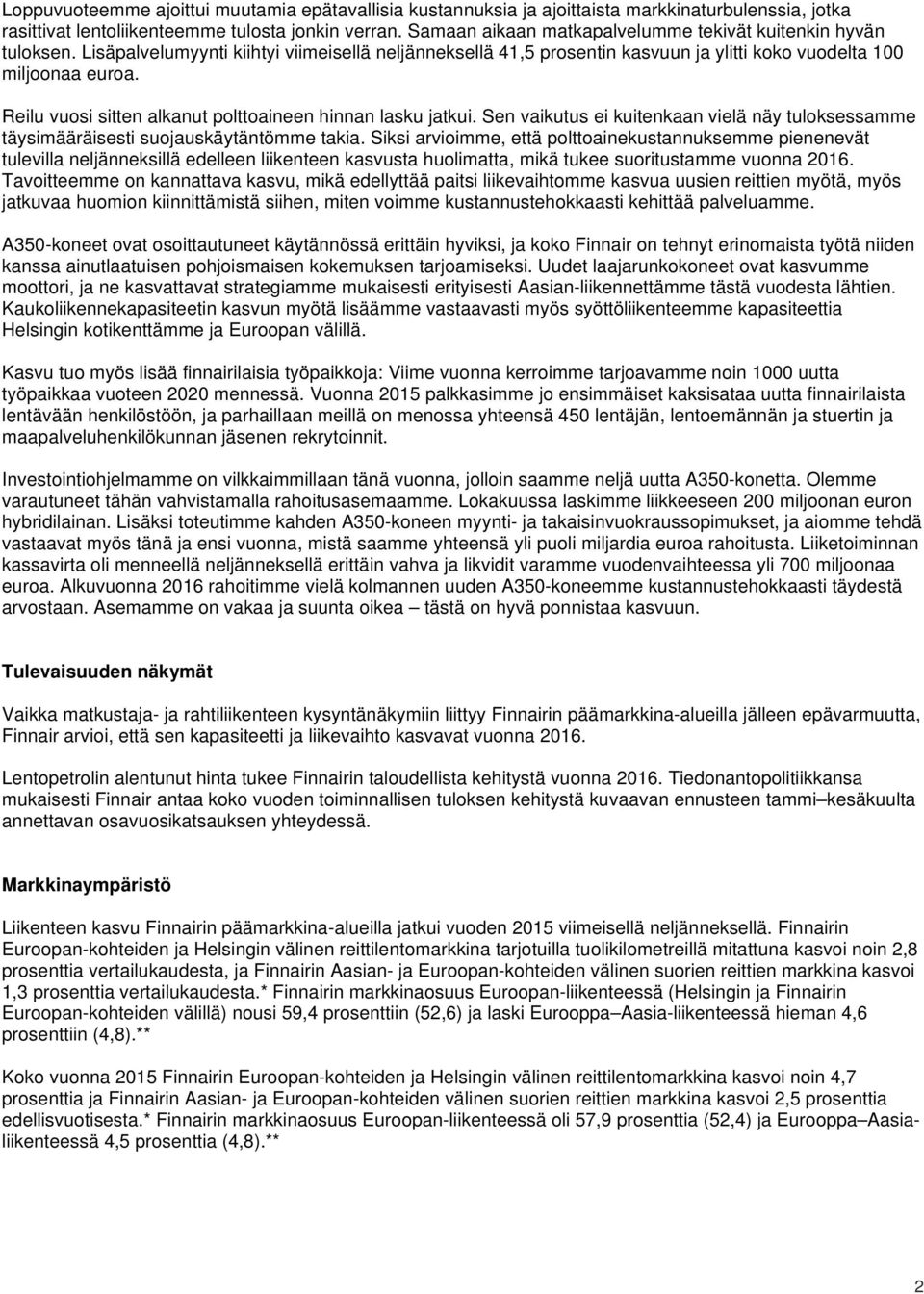 Reilu vuosi sitten alkanut polttoaineen hinnan lasku jatkui. Sen vaikutus ei kuitenkaan vielä näy tuloksessamme täysimääräisesti suojauskäytäntömme takia.