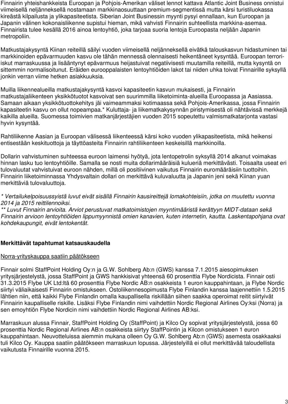 Siberian Joint Businessin myynti pysyi ennallaan, kun Euroopan ja Japanin välinen kokonaisliikenne supistui hieman, mikä vahvisti Finnairin suhteellista markkina-asemaa.