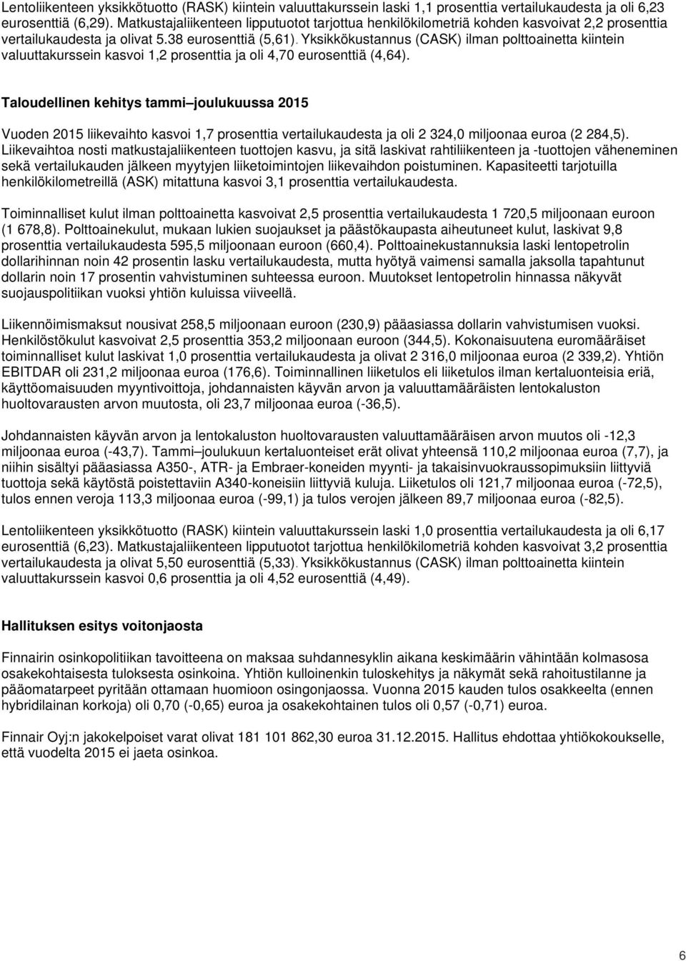 Yksikkökustannus (CASK) ilman polttoainetta kiintein valuuttakurssein kasvoi 1,2 prosenttia ja oli 4,70 eurosenttiä (4,64).