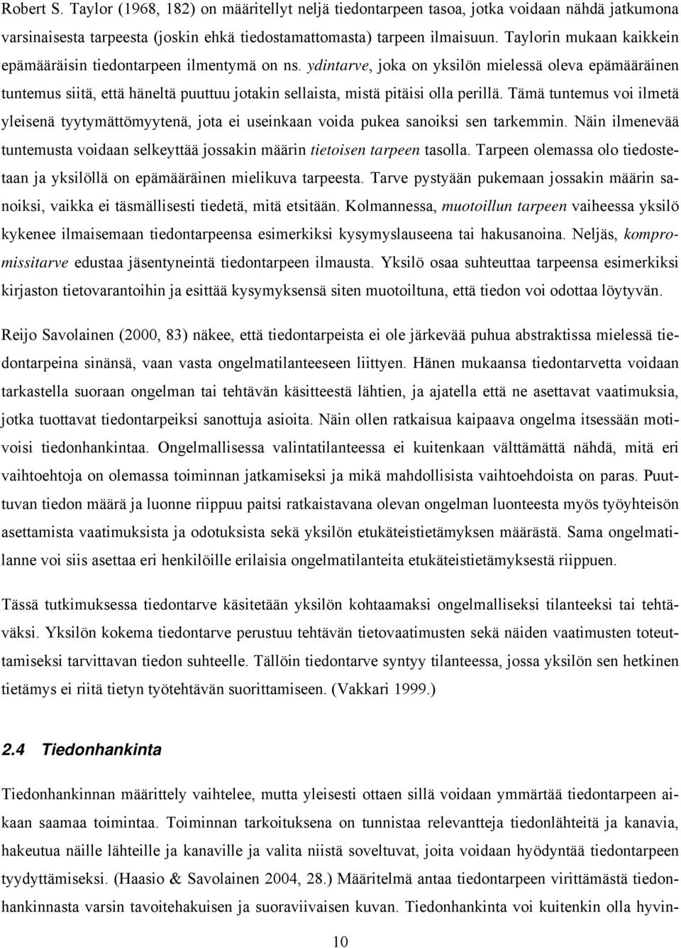 ydintarve, joka on yksilön mielessä oleva epämääräinen tuntemus siitä, että häneltä puuttuu jotakin sellaista, mistä pitäisi olla perillä.