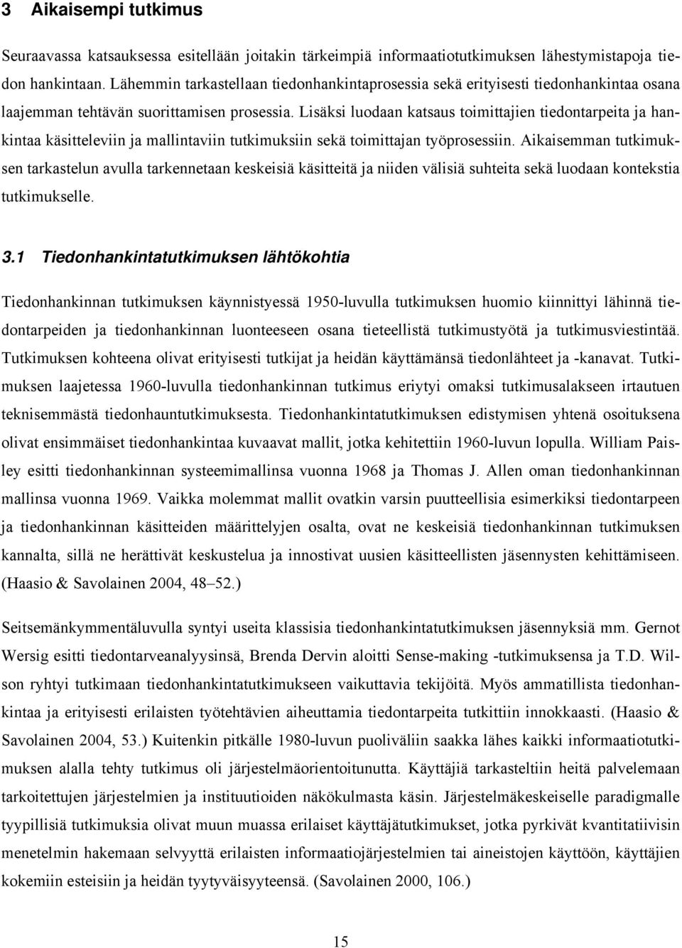 Lisäksi luodaan katsaus toimittajien tiedontarpeita ja hankintaa käsitteleviin ja mallintaviin tutkimuksiin sekä toimittajan työprosessiin.