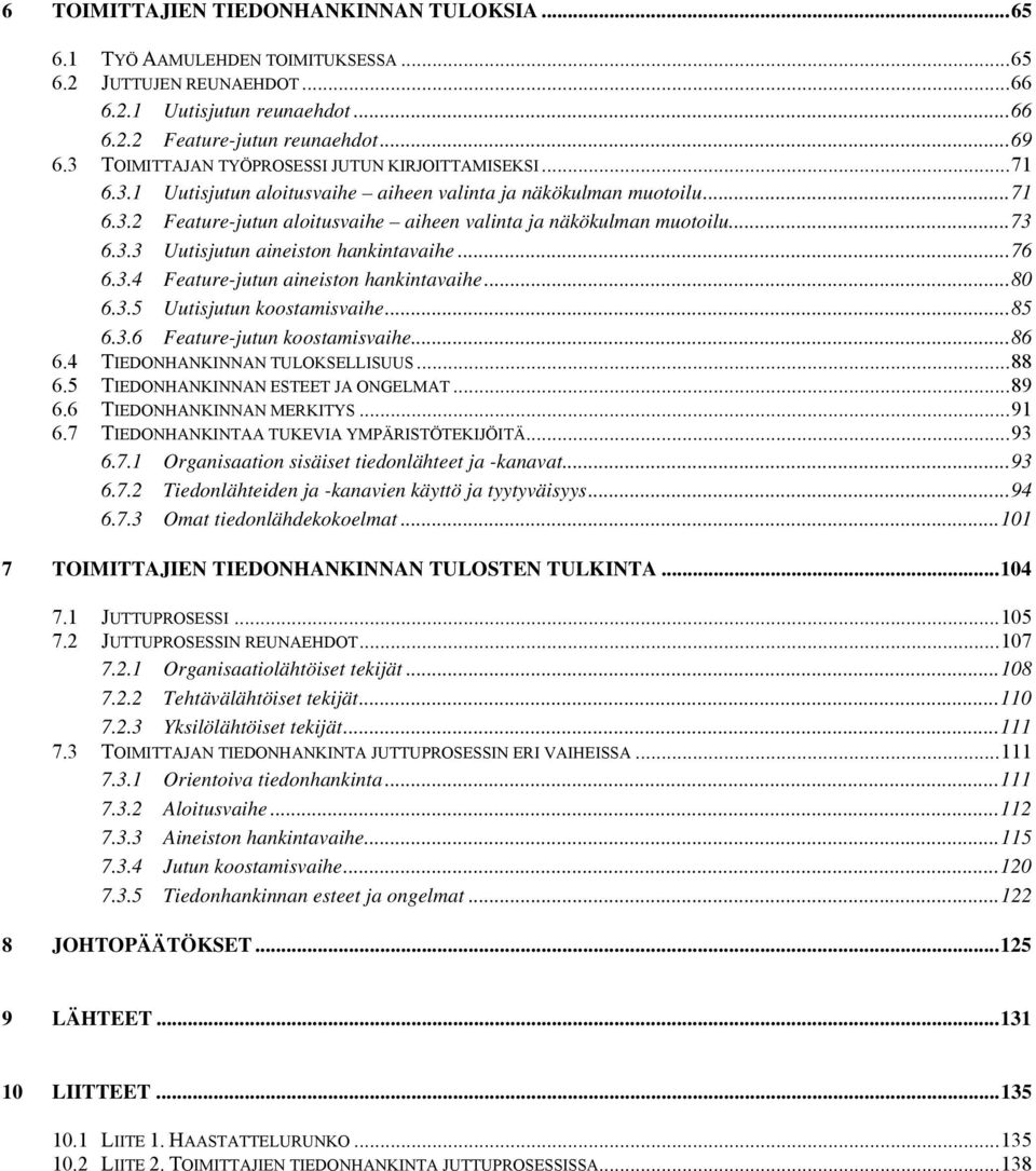 ..73 6.3.3 Uutisjutun aineiston hankintavaihe...76 6.3.4 Feature-jutun aineiston hankintavaihe...80 6.3.5 Uutisjutun koostamisvaihe...85 6.3.6 Feature-jutun koostamisvaihe...86 6.