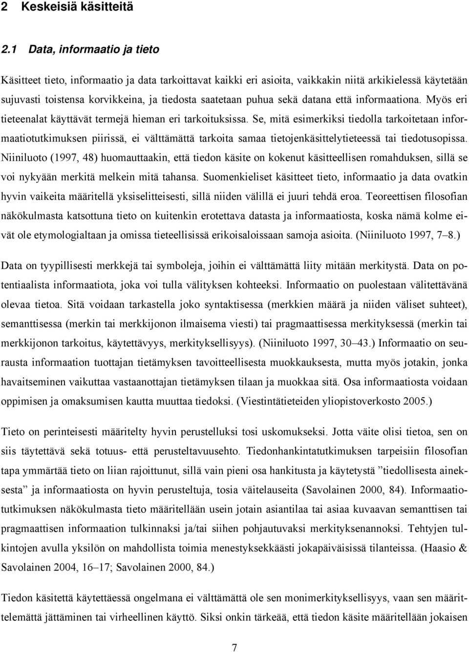 sekä datana että informaationa. Myös eri tieteenalat käyttävät termejä hieman eri tarkoituksissa.