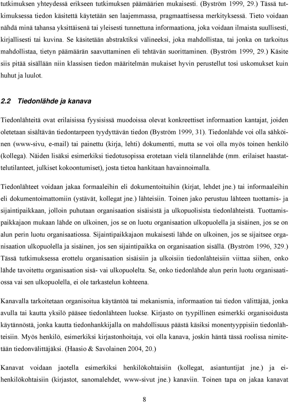 Se käsitetään abstraktiksi välineeksi, joka mahdollistaa, tai jonka on tarkoitus mahdollistaa, tietyn päämäärän saavuttaminen eli tehtävän suorittaminen. (Byström 1999, 29.