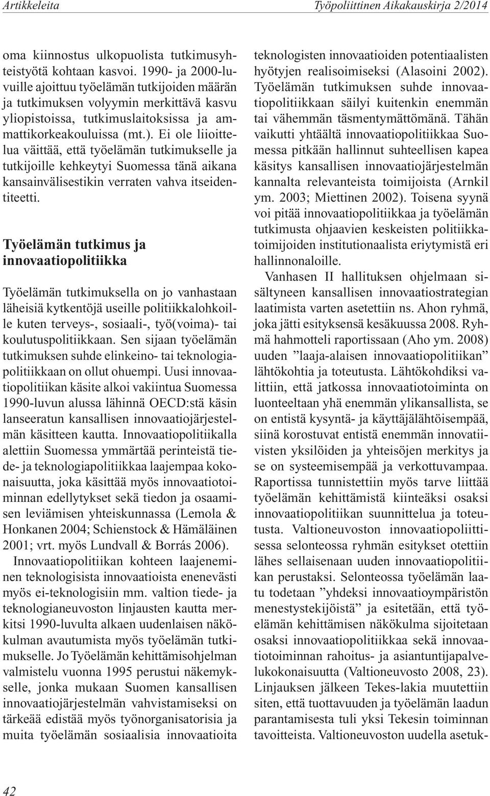 Ei ole liioittelua väittää, että työelämän tutkimukselle ja tutkijoille kehkeytyi Suomessa tänä aikana kansainvälisestikin verraten vahva itseidentiteetti.