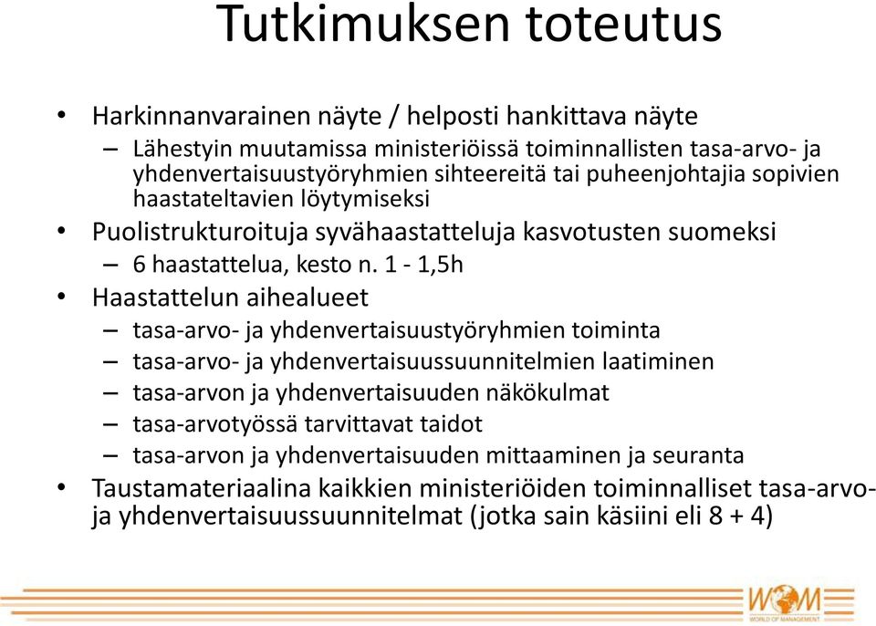 1-1,5h Haastattelun aihealueet tasa-arvo- ja yhdenvertaisuustyöryhmien toiminta tasa-arvo- ja yhdenvertaisuussuunnitelmien laatiminen tasa-arvon ja yhdenvertaisuuden näkökulmat