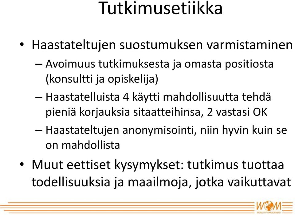 korjauksia sitaatteihinsa, 2 vastasi OK Haastateltujen anonymisointi, niin hyvin kuin se on