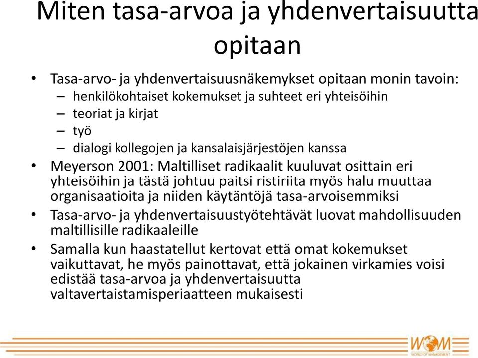 halu muuttaa organisaatioita ja niiden käytäntöjä tasa-arvoisemmiksi Tasa-arvo- ja yhdenvertaisuustyötehtävät luovat mahdollisuuden maltillisille radikaaleille Samalla kun