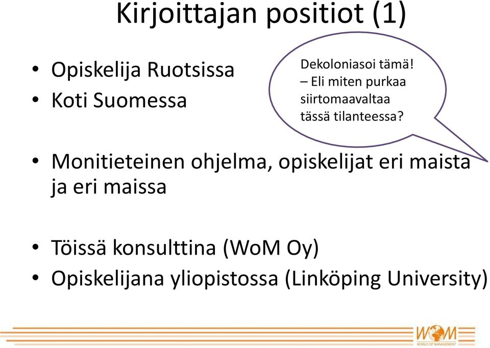 Eli miten purkaa siirtomaavaltaa tässä tilanteessa?