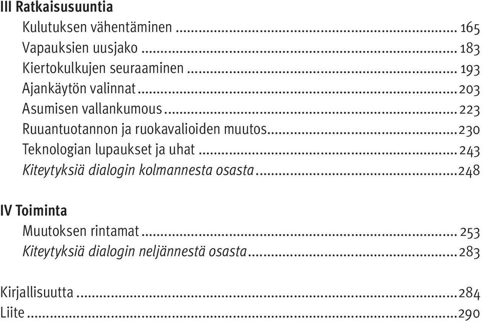 ..230 Teknologian lupaukset ja uhat... 243 Kiteytyksiä dialogin kolmannesta osasta.