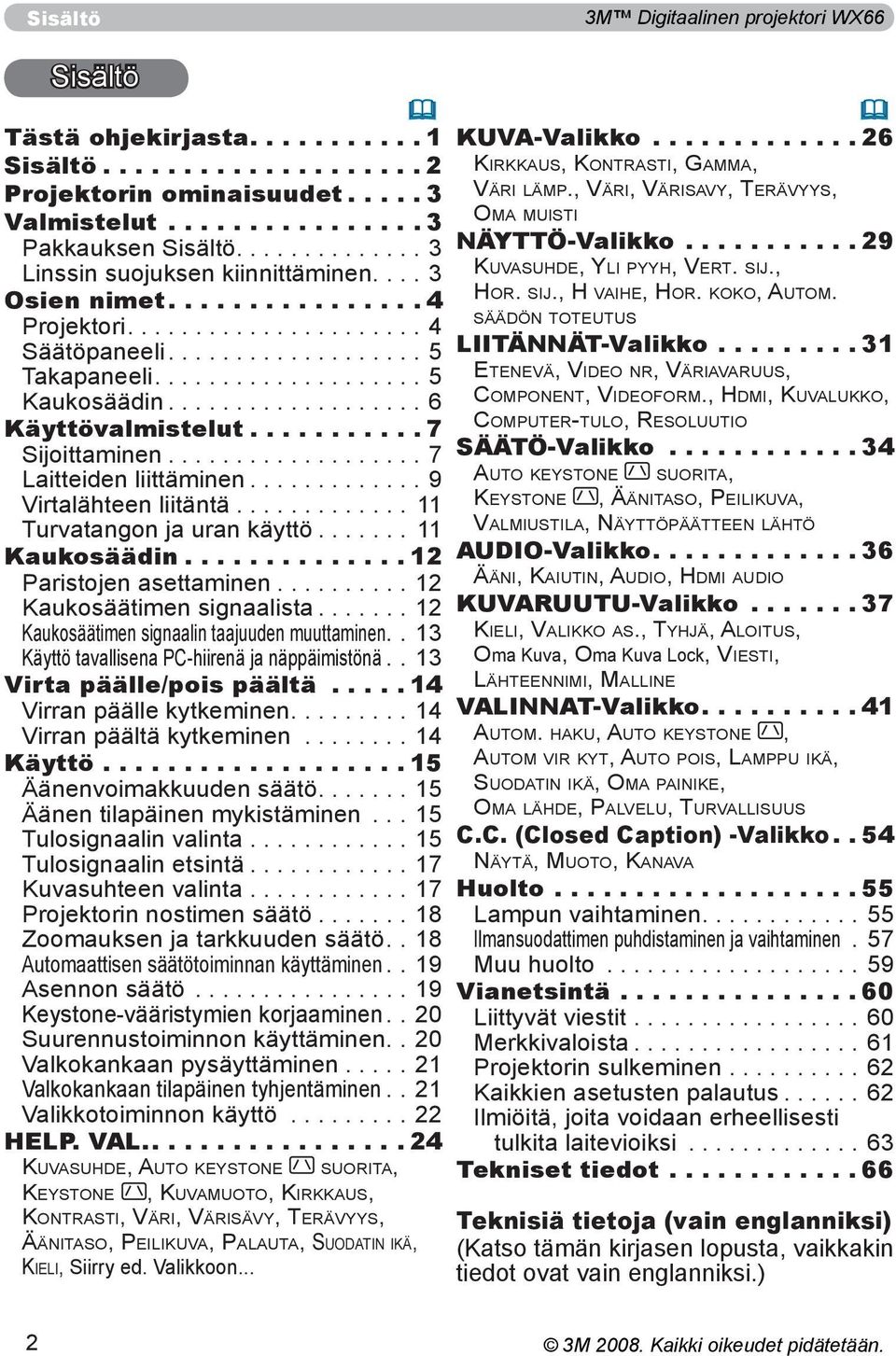 .. 11 Turvatangon ja uran käyttö... 11 Kaukosäädin... 12 Paristojen asettaminen...12 Kaukosäätimen signaalista...12 Kaukosäätimen signaalin taajuuden muuttaminen.