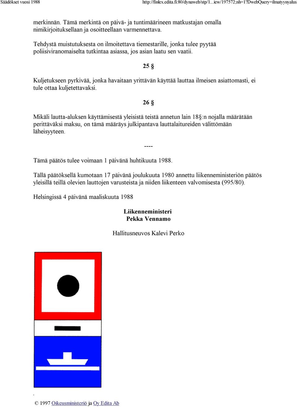 25 Kuljetukseen pyrkivää, jonka havaitaan yrittävän käyttää lauttaa ilmeisen asiattomasti, ei tule ottaa kuljetettavaksi.