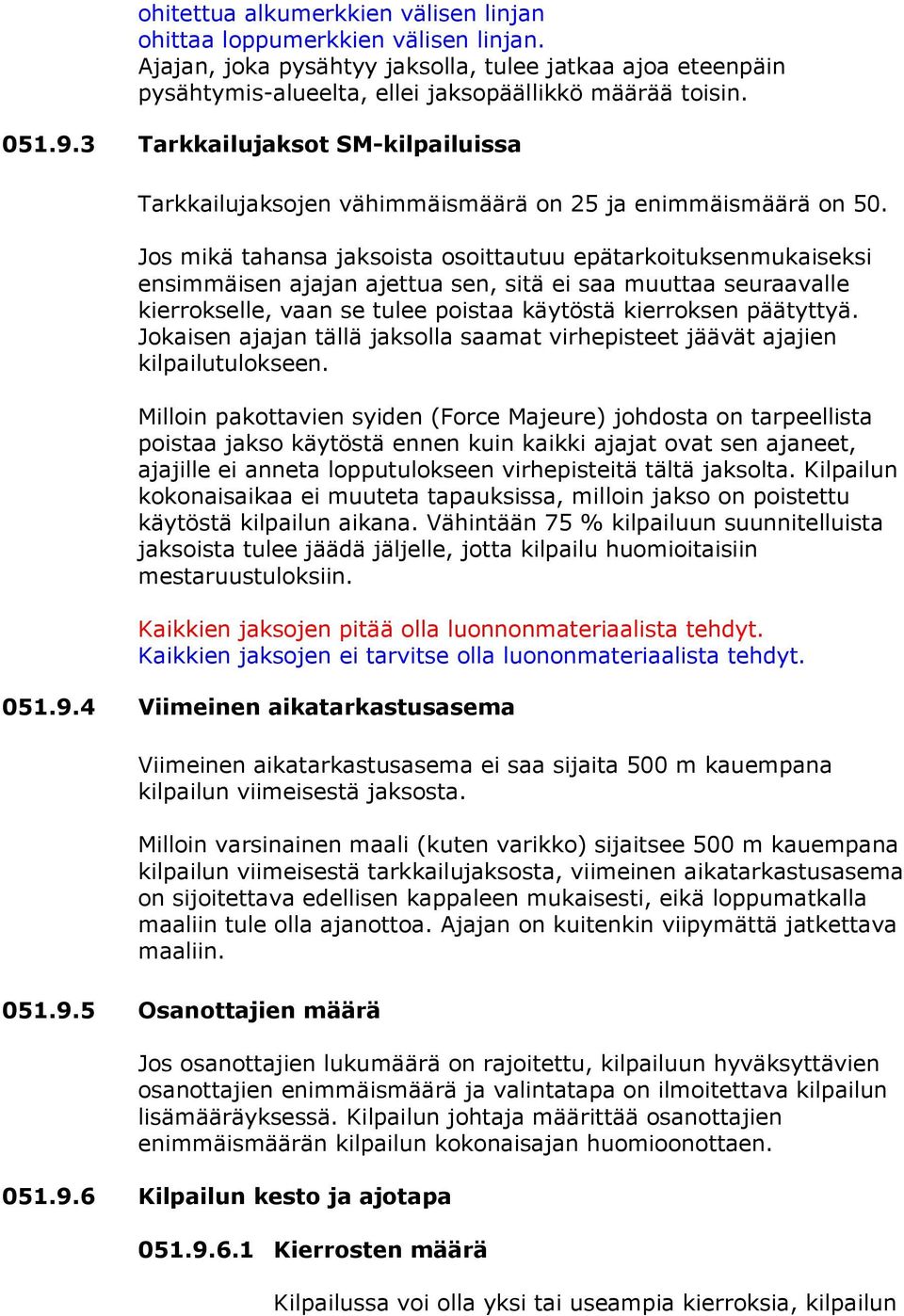 Jos mikä tahansa jaksoista osoittautuu epätarkoituksenmukaiseksi ensimmäisen ajajan ajettua sen, sitä ei saa muuttaa seuraavalle kierrokselle, vaan se tulee poistaa käytöstä kierroksen päätyttyä.