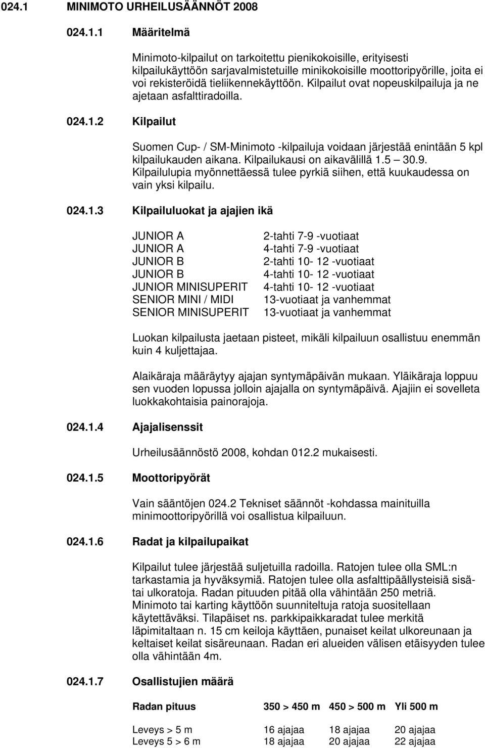 Kilpailulupia myönnettäessä tulee pyrkiä siihen, että kuukaudessa on vain yksi kilpailu. 024.1.