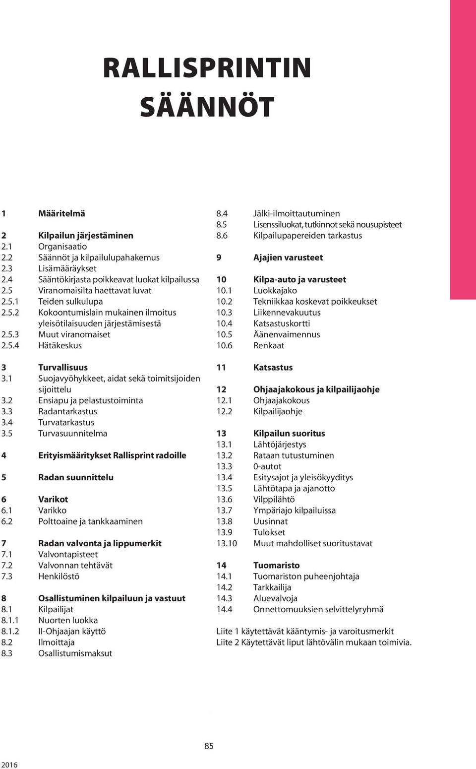 1 Suojavyöhykkeet, aidat sekä toimitsijoiden sijoittelu 3.2 Ensiapu ja pelastustoiminta 3.3 Radantarkastus 3.4 Turvatarkastus 3.