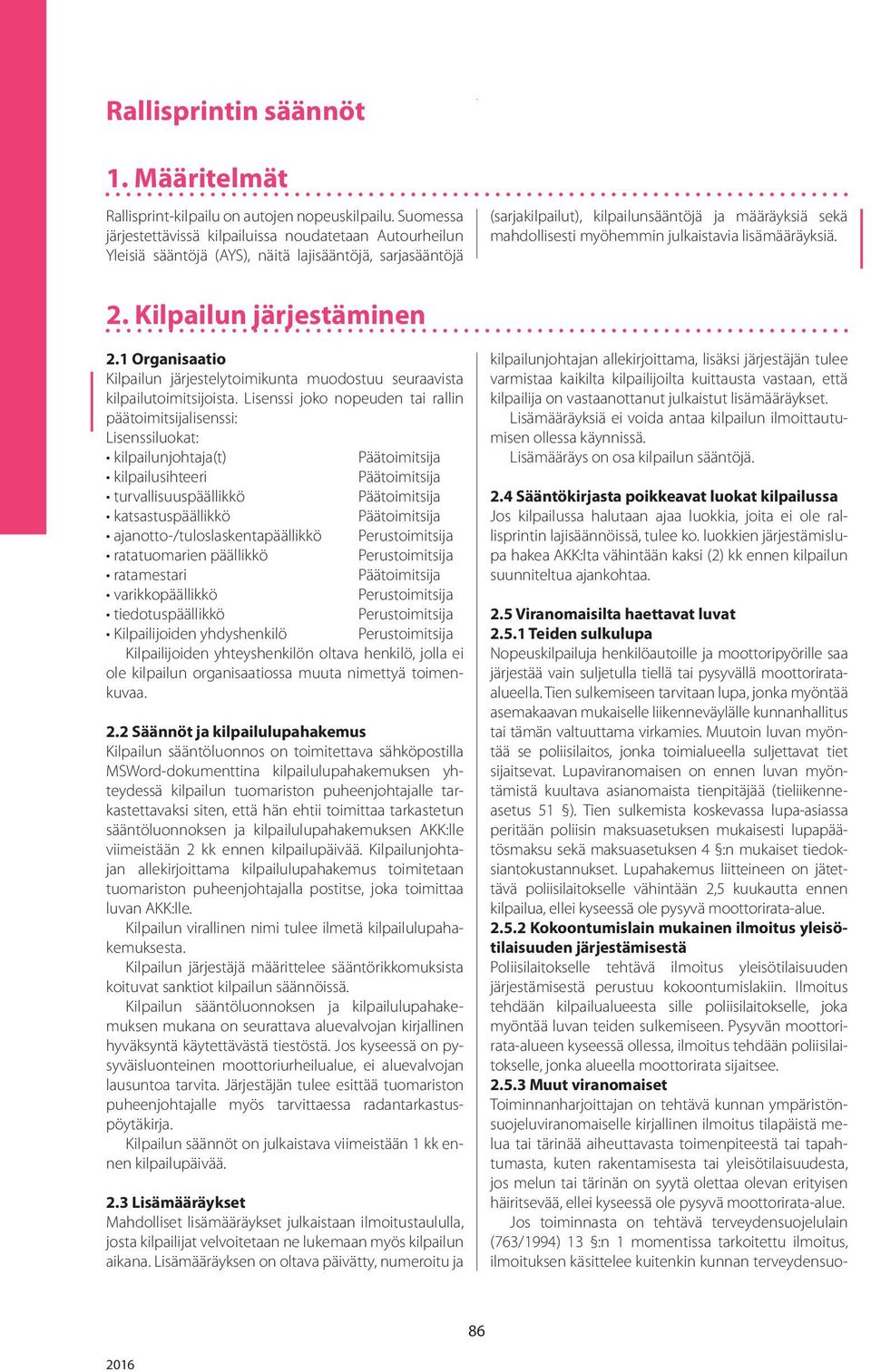 myöhemmin julkaistavia lisämääräyksiä. 2. Kilpailun järjestäminen 2.1 Organisaatio Kilpailun järjestelytoimikunta muodostuu seuraavista kilpailutoimitsijoista.