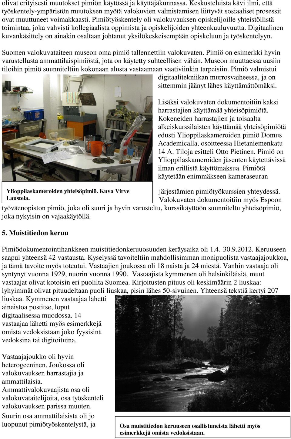 Pimiötyöskentely oli valokuvauksen opiskelijoille yhteistöllistä toimintaa, joka vahvisti kollegiaalista oppimista ja opiskelijoiden yhteenkuuluvuutta.