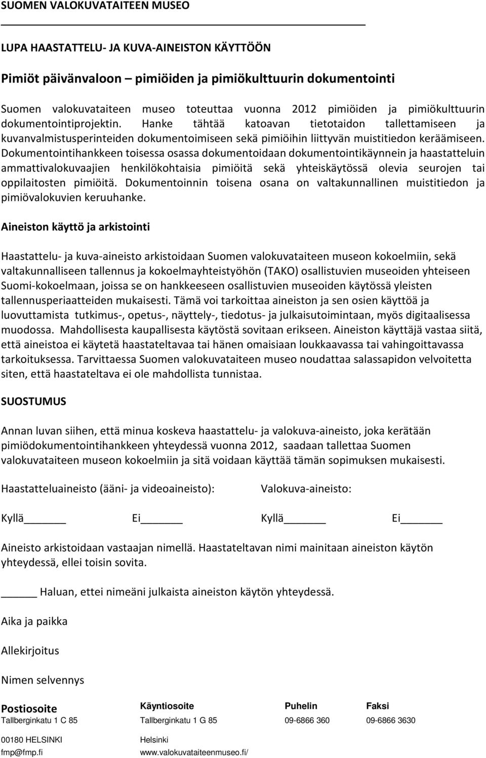 Dokumentointihankkeen toisessa osassa dokumentoidaan dokumentointikäynnein ja haastatteluin ammattivalokuvaajien henkilökohtaisia pimiöitä sekä yhteiskäytössä olevia seurojen tai oppilaitosten
