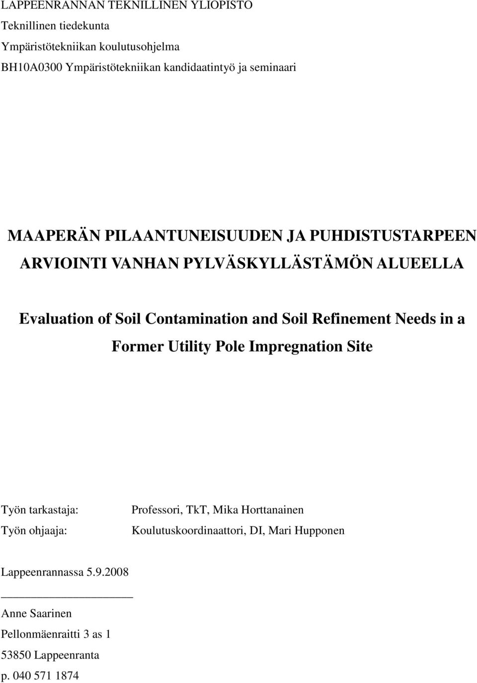 and Soil Refinement Needs in a Former Utility Pole Impregnation Site Työn tarkastaja: Työn ohjaaja: Professori, TkT, Mika Horttanainen