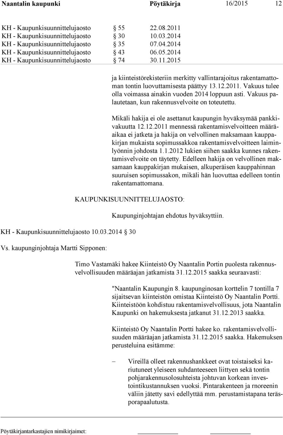 2015 ja kiinteistöre kiste riin merkitty val lin tarajoitus ra kenta mattoman tontin luo vutta mi sesta päättyy 13.12.2011. Vakuus tulee olla voimassa aina kin vuoden 2014 loppuun asti.