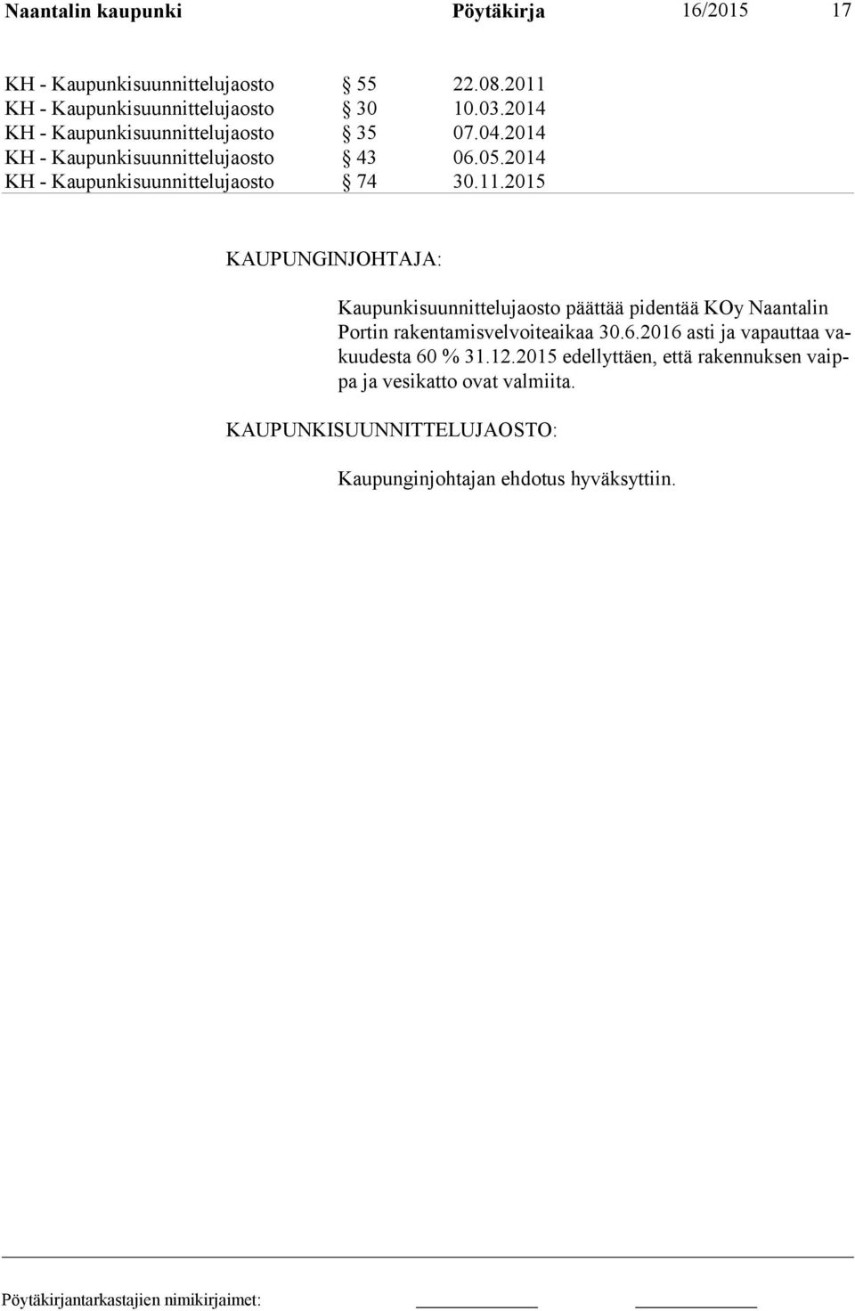 2015 KAUPUNGINJOHTAJA: Kaupunkisuunnittelujaosto päättää pidentää KOy Naantalin Por tin rakentamisvelvoiteaikaa 30.6.