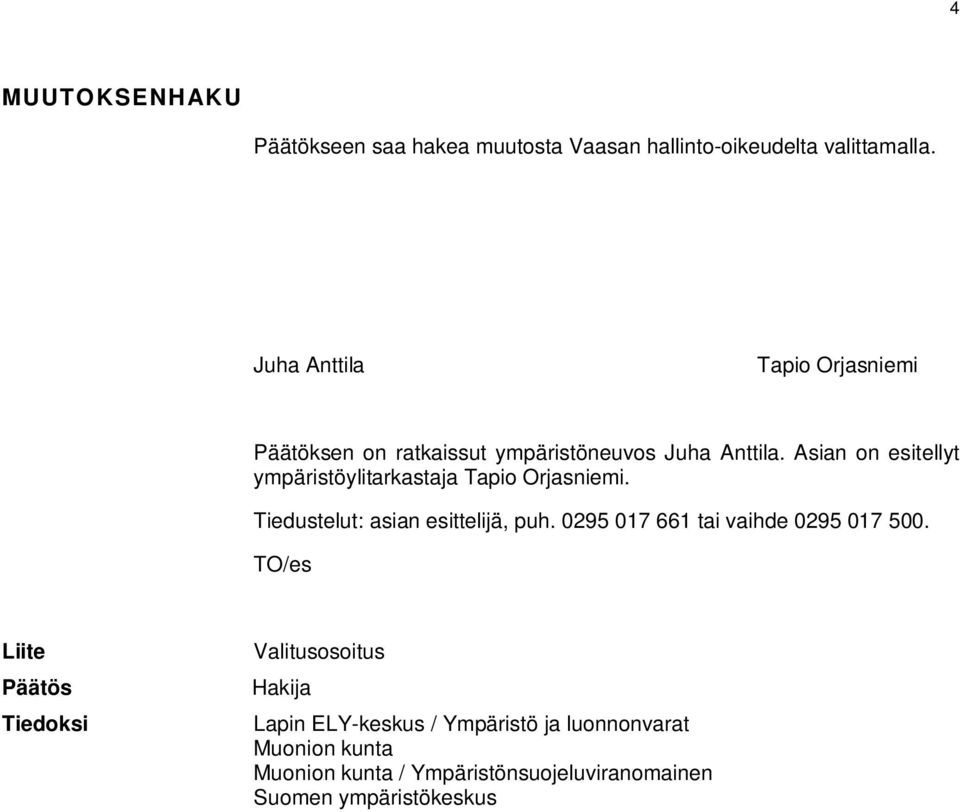 Asian on esitellyt ympäristöylitarkastaja Tapio Orjasniemi. Tiedustelut: asian esittelijä, puh.